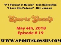 The Sportsgossip.com Podcast Episode 19 (5/4/18)