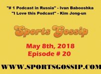 The Sportsgossip.com Podcast Episode 20 (5/8/18)