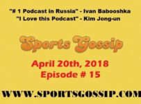 The Sportsgossip.com Podcast Episode 15 (4/20/18)