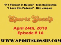 The Sportsgossip.com Podcast Episode 16 (4/24/28)