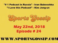The Sportsgossip.com Podcast Episode 24 (5/22/18)