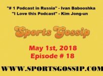 The Sportsgossip.com Podcast Episode 18 (5/1/18)