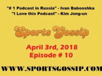 The Sportsgossip.com Podcast Episode 10 (4/3/18)